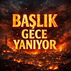 Başlık: Gece Yanıyor