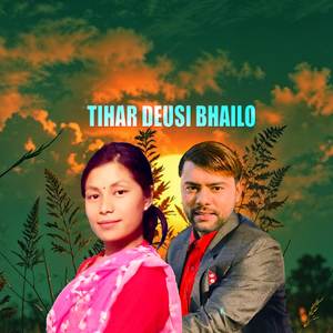 TIHAR DEUSI BHAILO