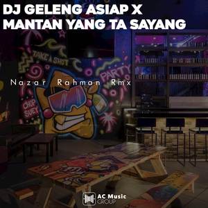 DJ GELENG ASIAP X MANTAN YANG TA SAYANG