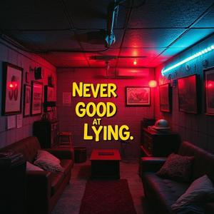 Never Good At Lying