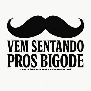 Vem Sentando pros Bigode