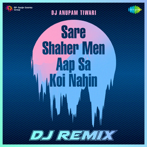 Sare Shaher Men Aap Sa Koi Nahin - DJ Remix