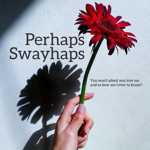 Perhaps Swayhaps
