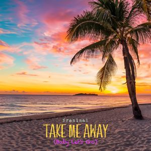 Take Me Away (Baby Let's Go)
