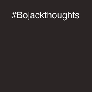 #Bojackthoughts