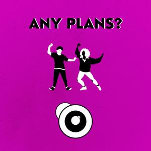Any Plans?