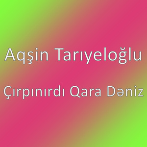Çırpınırdı Qara Dəniz