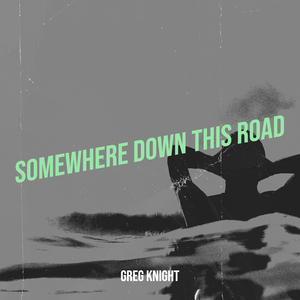 Somewhere Down This Road