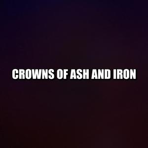 Crowns of Ash and Iron