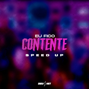 Eu Fico Contente - Speed Up