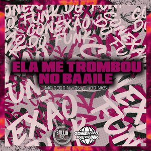 Ela Me Trombou no Baaile