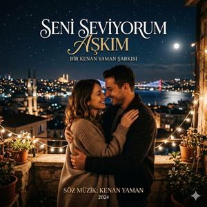 SENİ SEVİYORUM AŞKIM