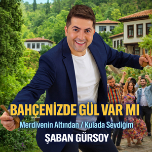 Bahçenizde Gül Var Mı / Merdivenin Altından / Kulada Sevdiğim