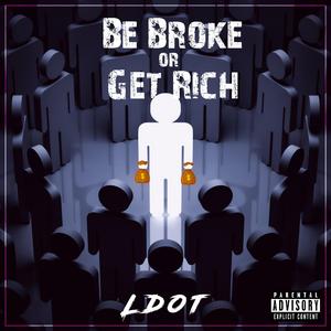 Be Broke Or Get Rich