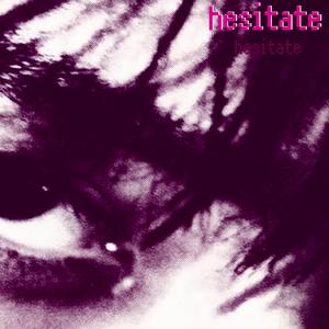 hesitate