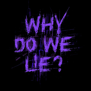 Why Do We Lie?