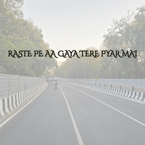 RASTE PE AA GAYA TERE PYAR MAI