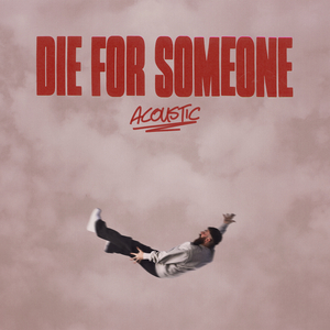 Die For Someone (Acoustic)
