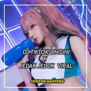 DJ TIKTOK ONISINI X JEDAK JEDUK VIRAL