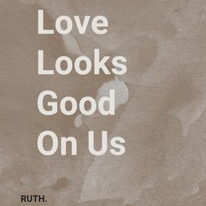 Love Looks Good On Us