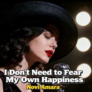 I Don’t Need to Fear My Own Happiness