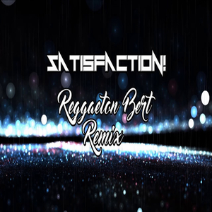 Satisfaction Reggaetón Bert Remix