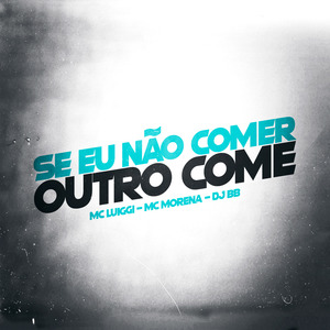 Se Eu Não Comer Outro Come