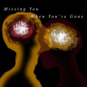 Missing you (When you're gone)