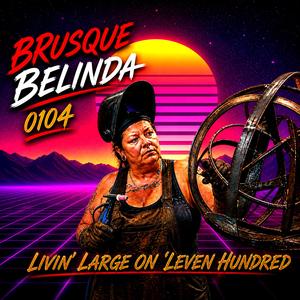 Livin Large On Leven Hundred (Brusque Belinda 0104)