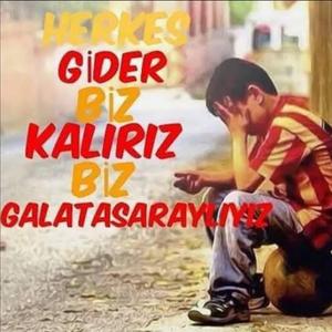 HERKES GİDER BİZ KALIRIZ BİZ GALATASARAYLIYIZ