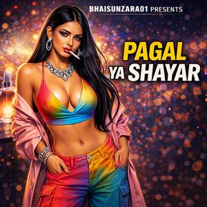 PAGAL YA SHAYAR