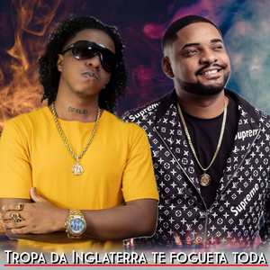 Tropa da Inglaterra te Fogueta toda