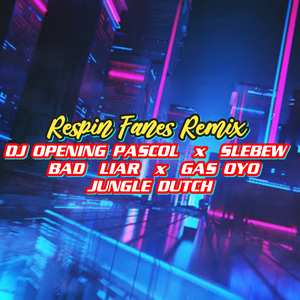 DJ OPENING PASCOL / SLEBEWWW BAD LIAR / GAS OYO JUNGLE DUTCH (Remix)