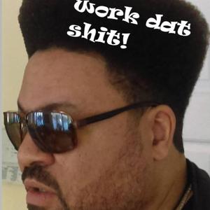 Work DAT Shit!