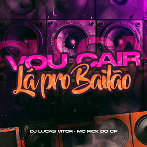 Vou Cair Lá Pro Bailão