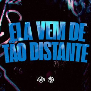 Ela Vem de Tão Distante