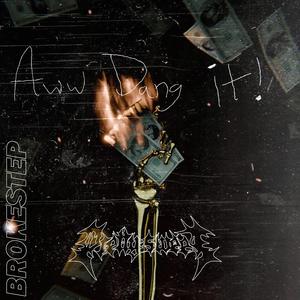 Aww Dang It! (Brokestep)