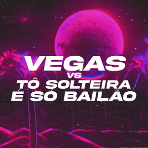 Vegas vs Tô Solteira É Só BaiIão