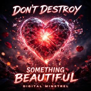 Don't Destroy Something Beatiful