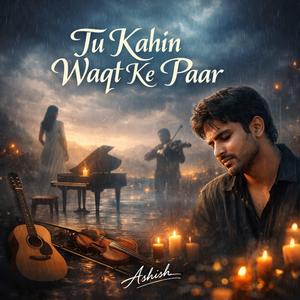 Tu Kahin Waqt Ke Paar(तू कहीं वक़्त के पार)