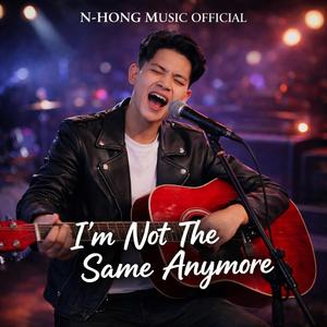 I’m Not The Same Anymore