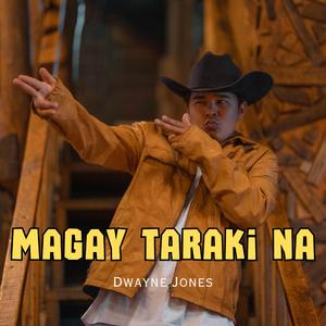 MAGAY TARAKI NA