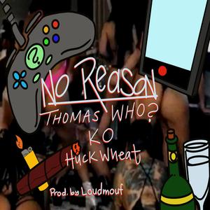 No Reason (feat. K.O. & Huckwheat)