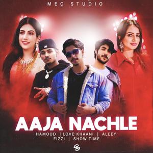 Aaja Nachle (feat. Hamood, Love Khaani, Aleey & Show Time)
