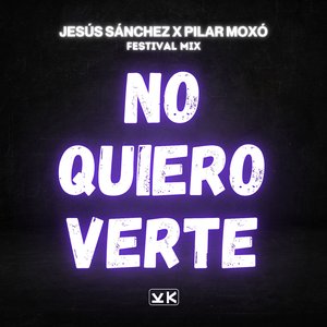 No Quiero Verte (Festival Mix)