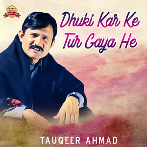 Dhuki Kar Ke Tur Gaya He