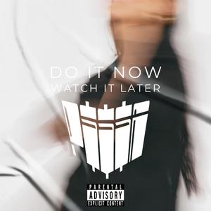 Do It Now Watch It Later