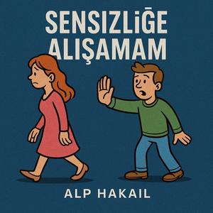 Sensizliğe alışamam