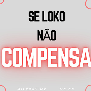 Se Loko Não Compensa