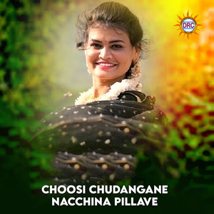 Choosi Chudangane Nacchina pillave
